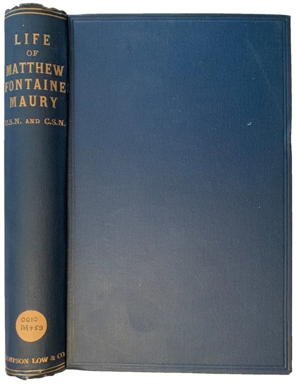 A Life of Matthew Fontaine Maury, U.S.N. and C.S.N. author of 'Physical Geography of the Sea and its Meteorology.' Compiled by his daughter . . .