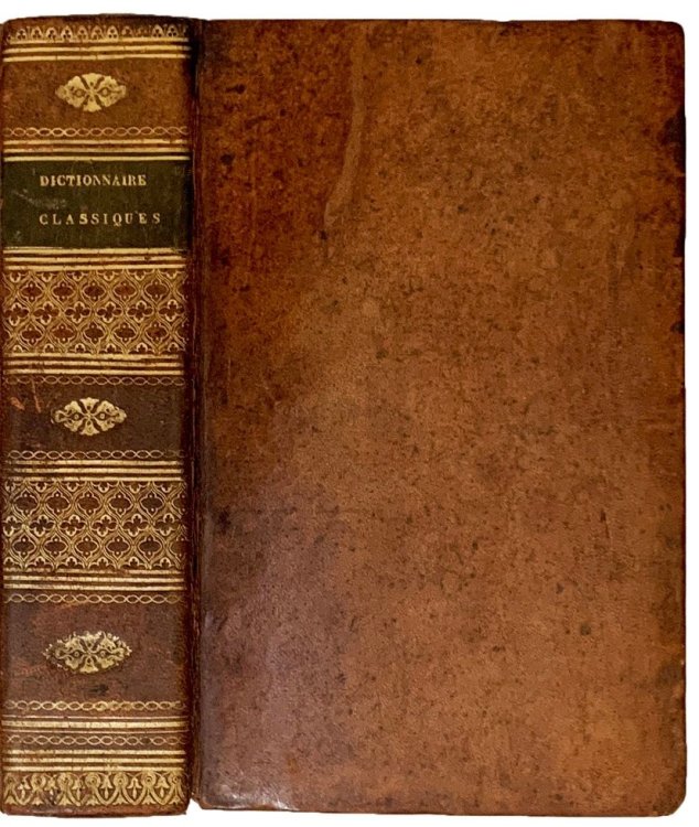 Dictionnaire pour server a l'Intelligence des Auteurs Classiques Grecs et Latins ; comprenant la geographie, la fable, l'histoire et les antiquites . . .