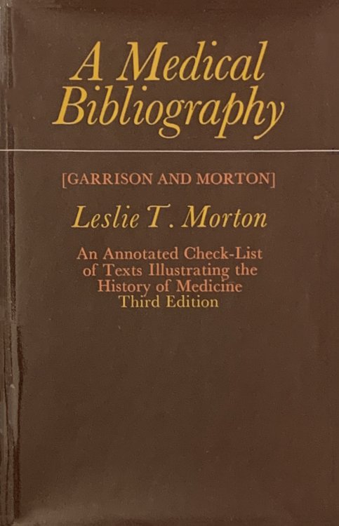 A Medical Bibliography (Garrison and Morton). An annotated check-list of texts illustrating the history of medicine. Third edition.