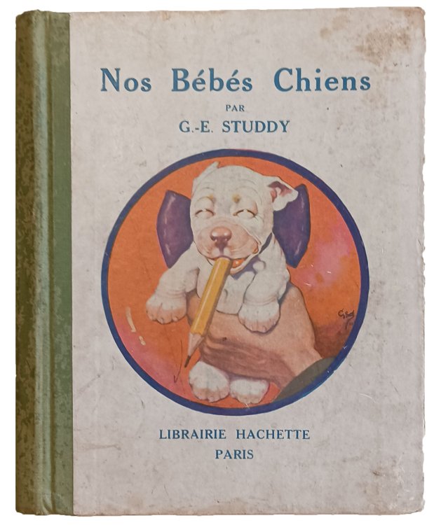 Nos Bebes chiens. Dessins de G.-E. Studdy, texte de Yvonne Ostroga.