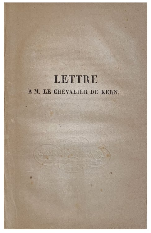 Lettre a M. le Cher. Vincent de Kern, premier chirurgien de S. M. I. et R. l'Empereur d'Autriche, en reponse a un ecrit ayant pour titre : Reflexions sur la nouvelle methode de M. M. Civiale et Leroy, pour broyer et extraire les calculs vesicaux.