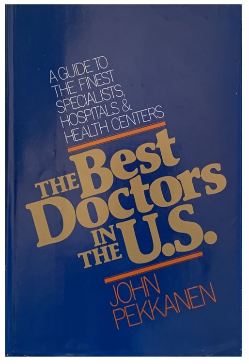 The Best Doctors in the U.S.; A guide to the finest specialists, hospitals, and health centers.