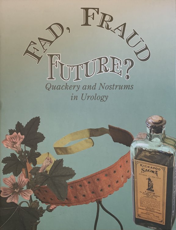 Image for Fad, Fraud, Future: Quackery and Nostrums in Urology. Fad, Fraud, Future: Quackery and Nostrums in Urology.