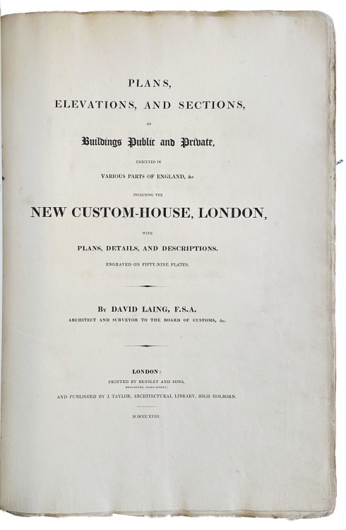 Plans, Elevations, and Sections, of Buildings Public and Private, executed in various parts of England, &c including the New Custom-House, London, with plans, details, and descriptions. Engraved on fifty-nine plates.