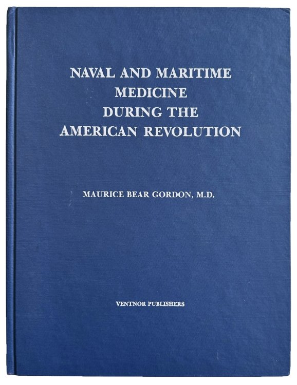 Naval and Maritime Medicine during the American Revolution.