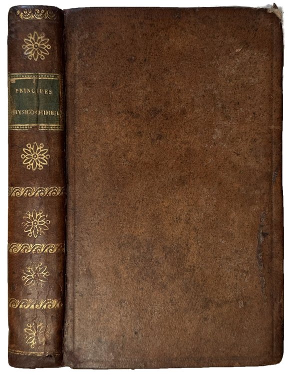 Elemens ou Principes Physico-Chymiques, Destines a servir de suite aux Principes de Physique ; A l'usage des ecoles centrales.