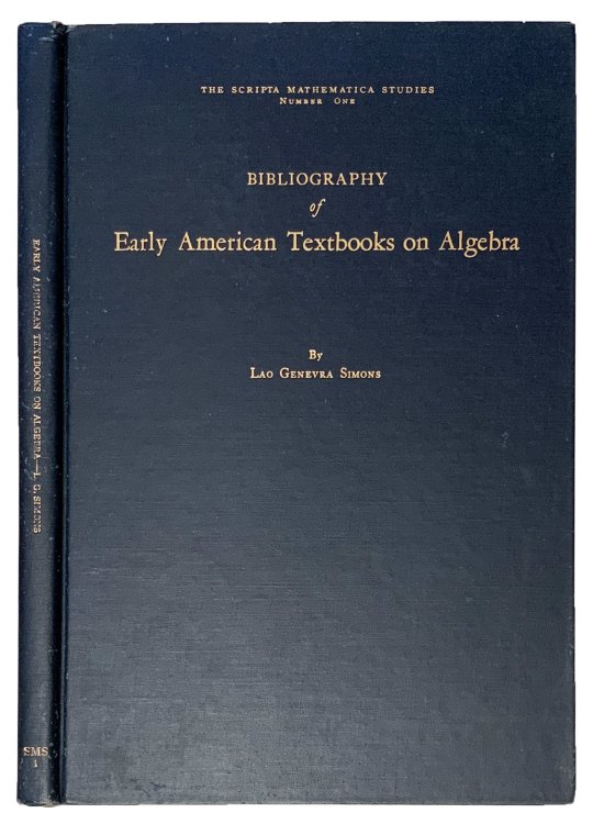 Bibliography of Early American Textbooks on Algebra: Published in the Colonies and the United States through 1850, together with a Characterization of the First Edition of Each Work.