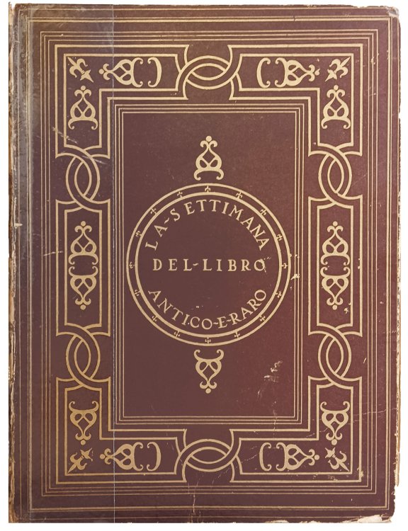 Settimana del Libro Antico e Raro. Catalogo di 100 preziosi volumi, manoscritti, incunabuli, libri illustrati, legature artistiche ecc., che saranno esposti a Firenze, nel Palazzo Riccardi, Galleria di Luca Giordano, da Sabato 28 maggio 1932 a Venerdi 3 giugno e quindi venduti al maggior offerente S