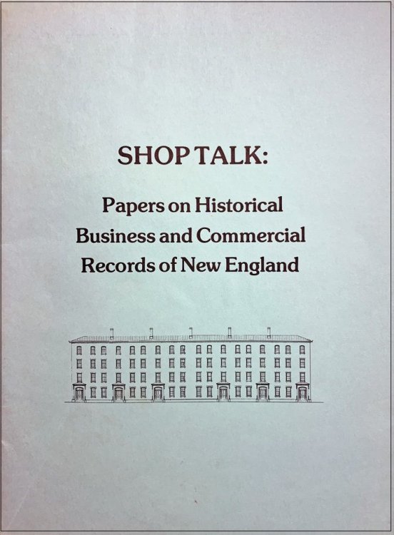 Shop Talk: Papers on Historical Business and Commercial Records of New England Delivered before a Symposium Held November 2, 1973, at the Boston Public Library.
