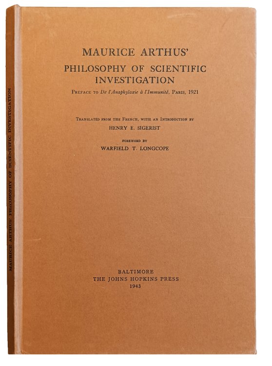 Maurice Arthus' philosophy of scientific investigation. Preface to De l'anaphylaxie a l'immunite, Paris, 1921. Translated from the French, with an introduction by Henry E. Sigerist. Foreword by Warfield T. Longcope.