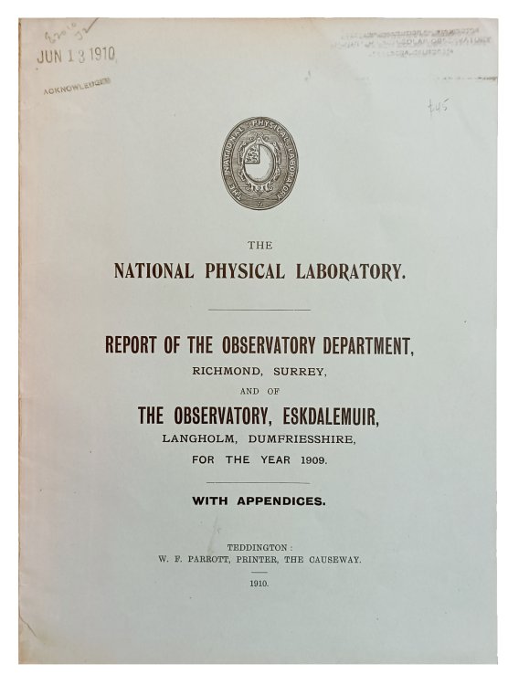 Report of the Observatory Department, Richmond, Surrey, and of The Observatory, Eskdalemuir, Langholm, Dumfreisshire, for the year 1909. With appendices.