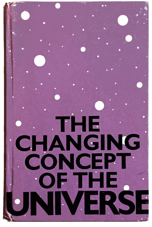 The Changing Concept of the Universe.