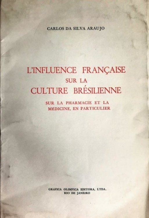 L'influence Francaise sur la culture Bresilienne sur la pharmacie et la medicine, en particulier.