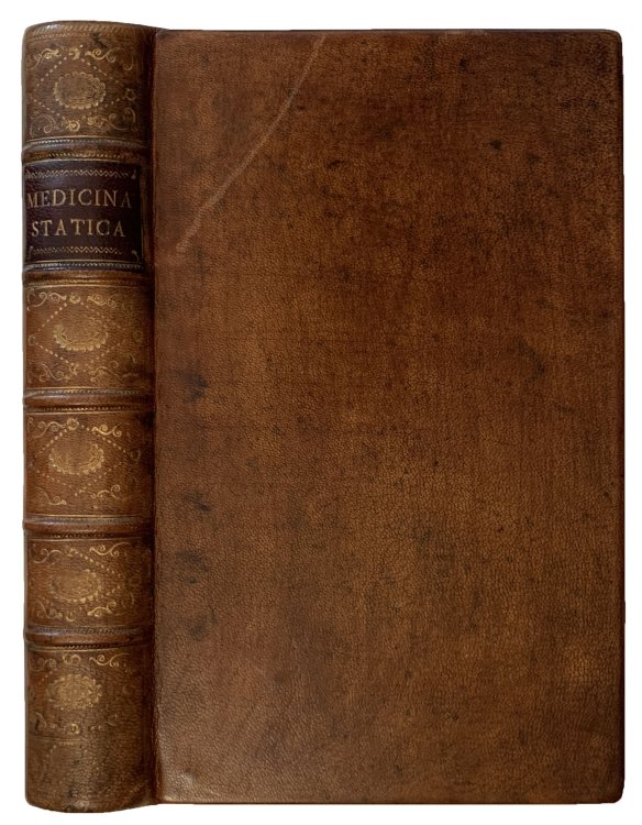 Medicina Statica: Being the Aphorisms of Sanctorius, Translated into English with large Explanations. Wherein is given A Mechanical Account of the Animal Oeconomy, and of the Efficacy of the Non-Naturals, either in bringing about or removing its Disorders: Also with an Introduction Concerning Mechan