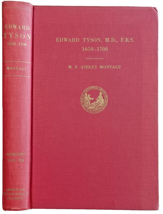 Edward Tyson, M.D., F.R.S., 1650-1708, and the Rise of Human and Comparative Anatomy in England: A Study in the History of Science. With a Foreword by George Sarton.