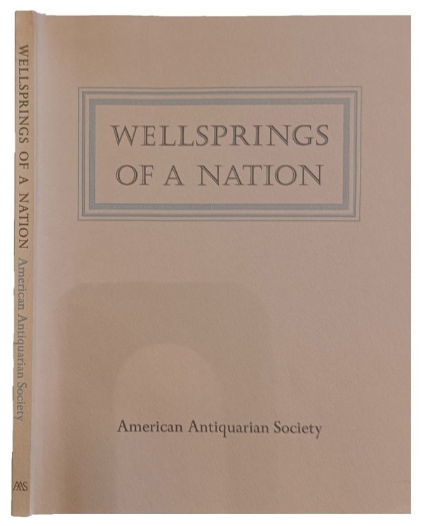 Wellsprings of a Nation: America before 1801. A Bicentennial Exhibition from the Collections of the American Antiquarian Society at the Worcester Art Museum, April 19 June 5, 1977.