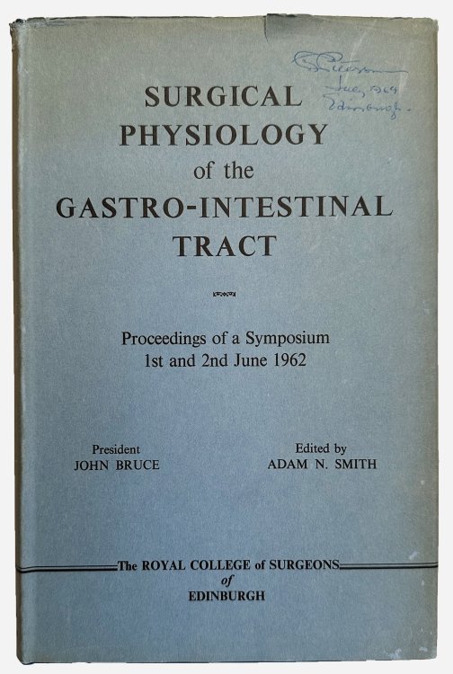 Surgical Physiology of the Gastro-Intestinal Tract Proceedings of a Symposium held in The Royal College of Surgeons of Edinburgh, 1st and 2nd June 1962.