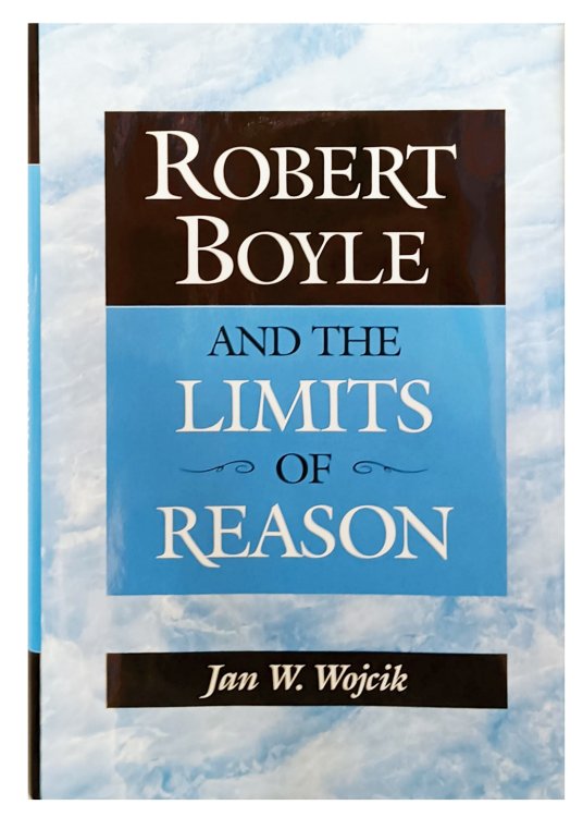 Robert Boyle and the limits of reason.