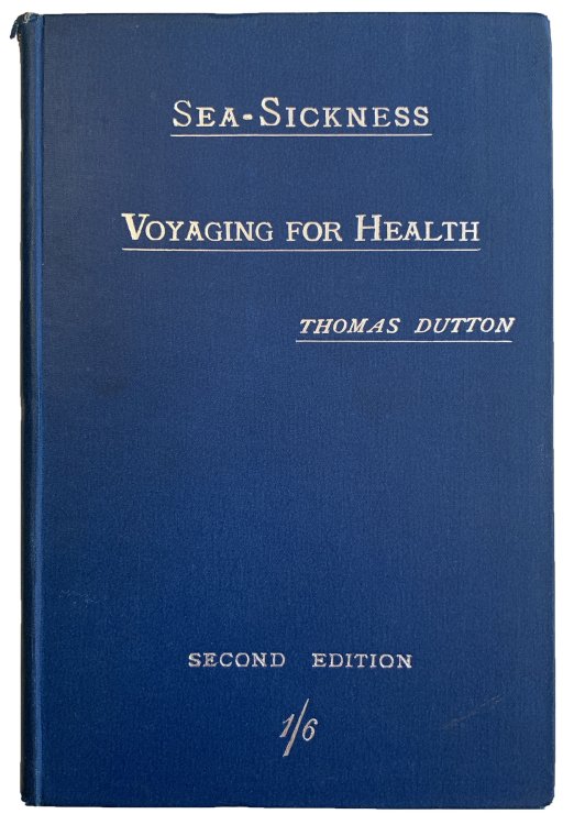 Sea-Sickness: (Cause, Prevention, and Cure) Voyaging for Health, with an Appendix on Ship-Surgeons. A concise practical Treatise.