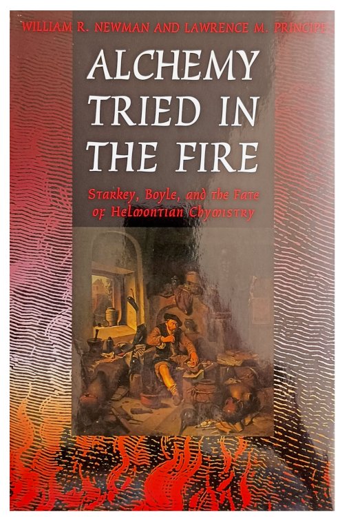 Alchemy Tried in the Fire; Starkey, Boyle, and the Fate of Helmontian Chymistry.
