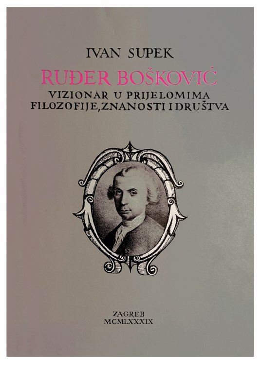 Ruder Boskovic, Vizionar u prijelomima filozofije, znanosti I drustva.