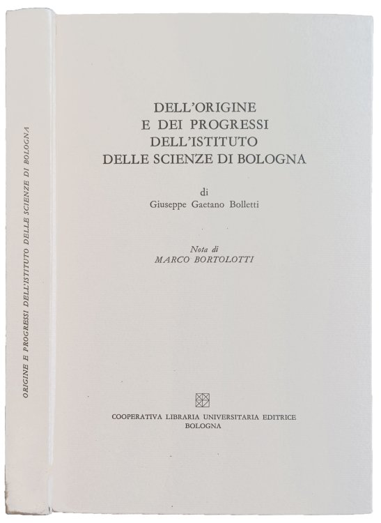 Dell'Origine e dei progressi dell'Istituto delle scienze di Bologna. Nota di Marco Bortolotti.