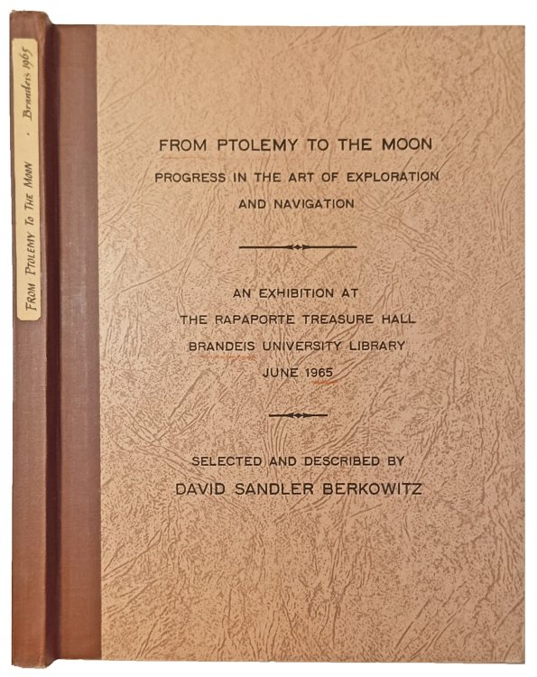 From Ptolemy to the Moon, Progress in the art of exploration and navigation, An exhibition of maps, charts, manuscripts, books, globes, and instruments held at The Rapaporte Treasure Hall, Brandeis University Library, June 2 to July 2, 1965.