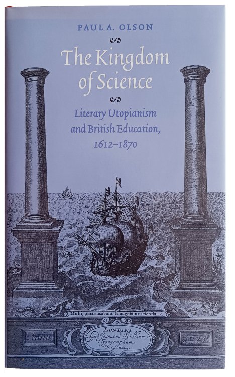 The Kingdom of Science; Literary Utopianism and British Education, 1612-1870.