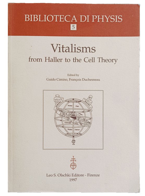 Vitalisms from Haller to the Cell Theory; proceedings of the Zaragoza symposium, XIXth International Congress of History of Science, 22-29 August 1993. Edited by Guido Cimino, Francois Duchesneau.