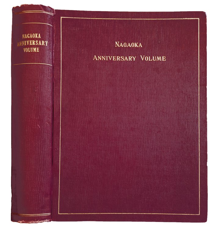 Anniversary Volume Dedicated to Professor Hantaro Nagaoka by His Friends and Pupils on the Completion of Twenty-Five Years of His Professorship.