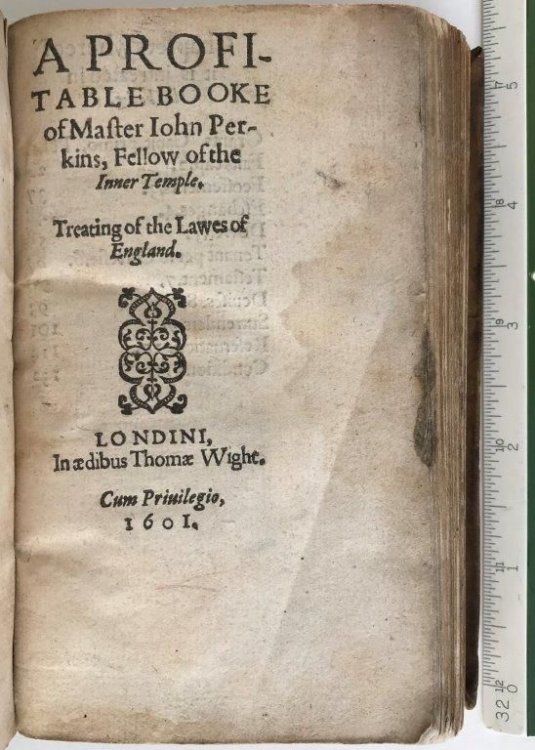 A Profitable Booke of Master John Perkins, Fellow of the Inner Temple. Treating of the Lawes of England.