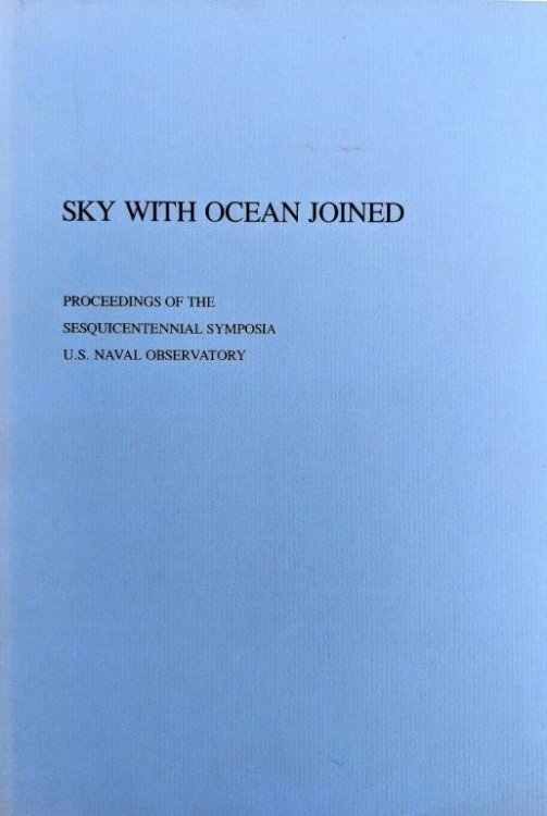 Sky With Ocean Joined. Proceedings of the Sesquicentennial Symposia of the U.S. Naval Observatory, December 5 and 8, 1980.