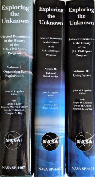 Exploring the Unknown. Selected Documents in the History of the U.S. Civil Space Program; Vol. 1, Organizing for Exploration (The NASA History Series SP 4407). Volume II: External Relationships. Volume III: Using Space. [3 volumes].
