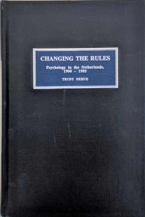 Changing the Rules; Psychology in the Netherlands, 1900-1985.