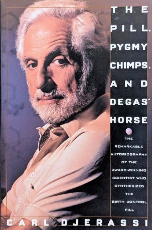 The Pill, Pygmy Chimps, and Degas' Horse: The Autobiography of Carl Djerassi.