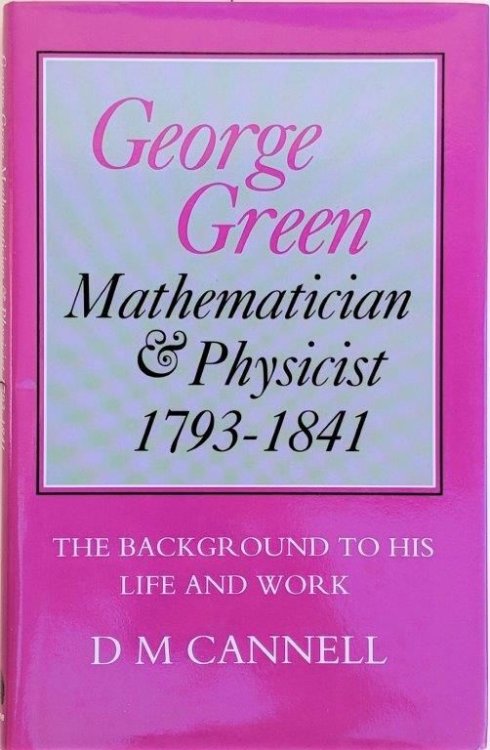 George Green, Mathematician and Physicist 1793-1841; The Background to his Life and Work.