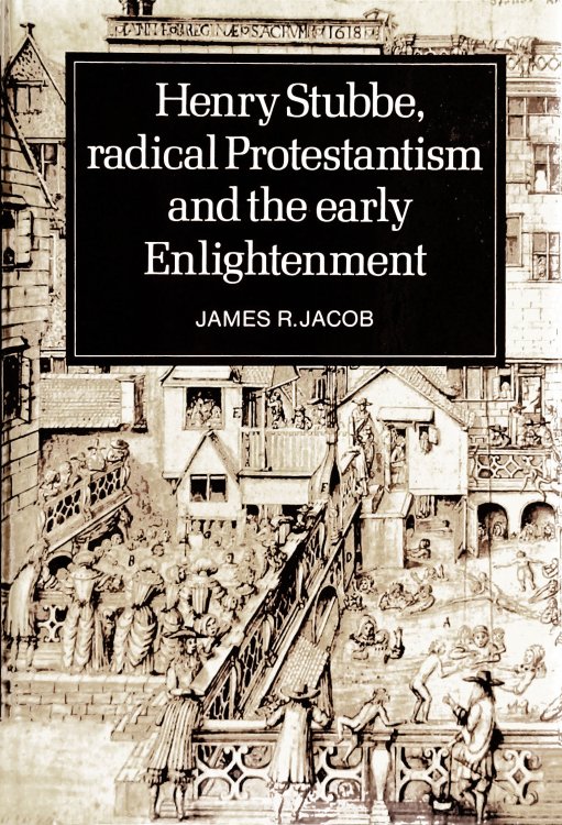 Henry Stubbe, Radical Protestantism and the Early Enlightenment.