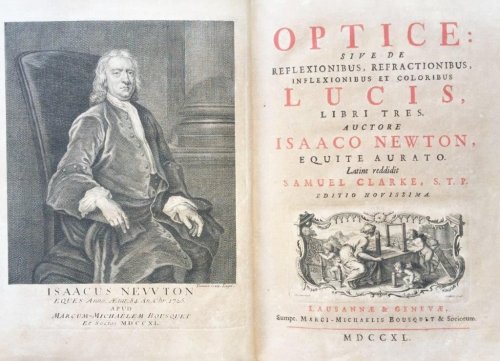 Optice: sive de Reflexionibus, Refractionibus, Inflexionibus et Coloribus Lucis, libri tres. Latine reddidit Samuel Clarke . . . Editio novissima.