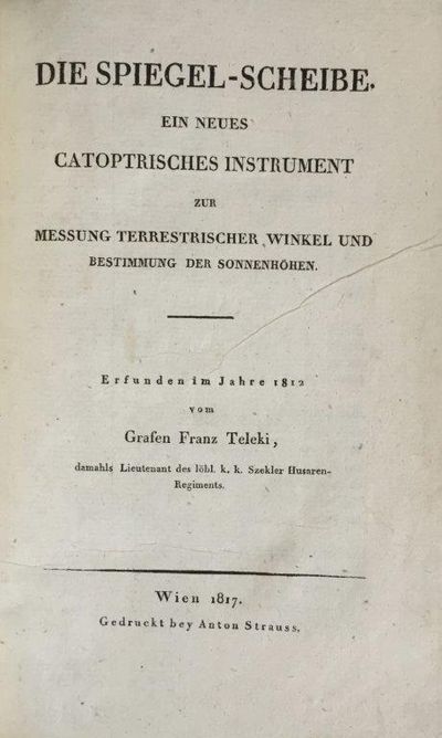 Die Spiegel-Scheibe. Ein neues Catoptrisches Instrument zur Messung Terrestrischer, Winkel und Bestimmung der Sonnenhohen. Ersunden im Jahre 1812.