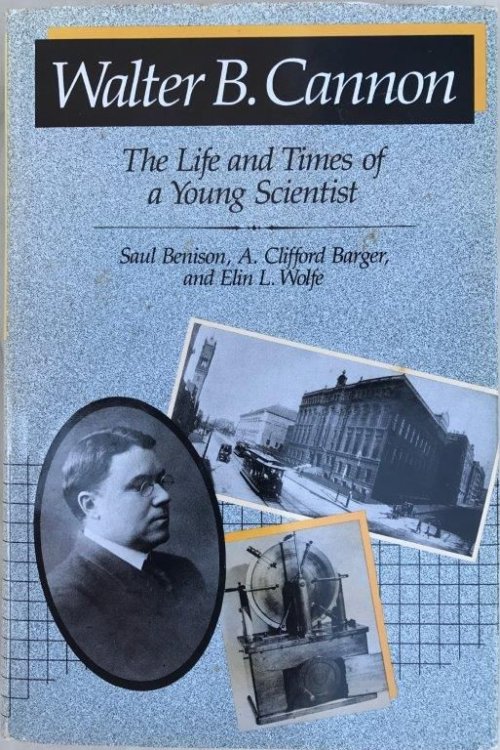 Walter B. Cannon; The Life and Times of a Young Scientist.