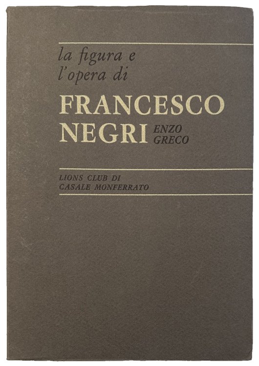 La Figura e l'opera di Francesco Negri.