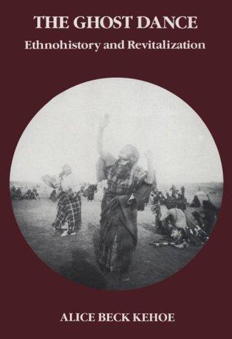 The Ghost Dance: Ethnohistory and Revitalization (Case Studies in Cultural Anthropology)