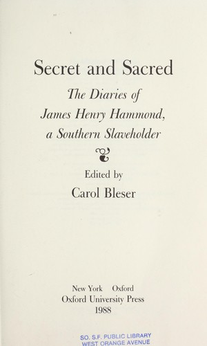 Secret and Sacred: The Diaries of James Henry Hammond, A Southern Slaveholder