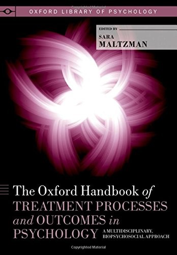 The Oxford Handbook of Treatment Processes and Outcomes in Psychology: A Multidisciplinary, Biopsychosocial Approach (Oxford Library of Psychology)