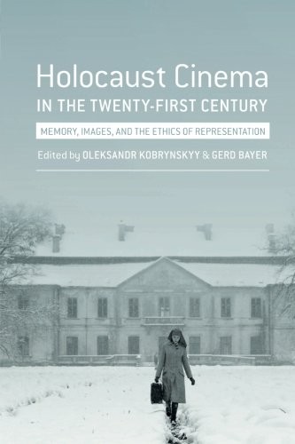 Holocaust Cinema in the Twenty-First Century: Memory, Images, and the Ethics of Representation