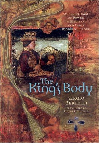 The King's Body: Sacred Rituals of Power in Medieval and Early Modern Europe
