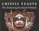 Chiefly Feasts: The Enduring Kwakiutl Potlatch