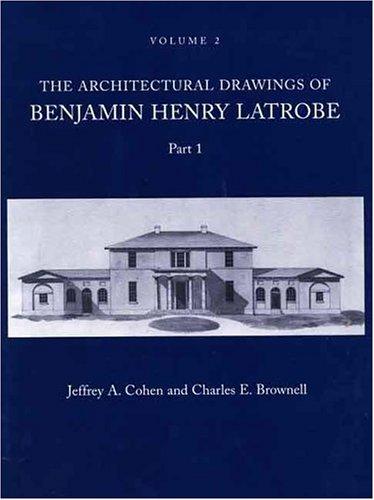 The Architectural Drawings of Benjamin Henry Latrobe (Series 2, Volume 2, Parts 1 and 2) (The Papers of Benjamin Henry Latrobe Series)