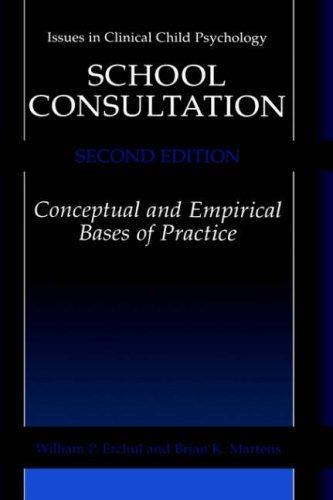 School Consultation: Conceptual and Empirical Bases of Practice (Issues in Clinical Child Psychology)