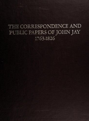 The Correspondence And Public Papers Of John Jay, 1763-1826 (American Public Figures Ser)